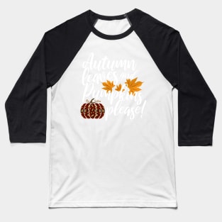 Autumn Leaves And Pumpkins Please Fall design Baseball T-Shirt